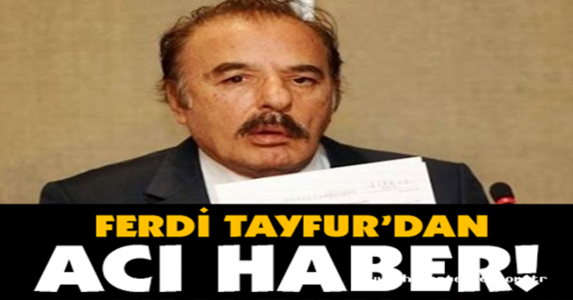 FERDİ TAYFUR’DAN HABER!