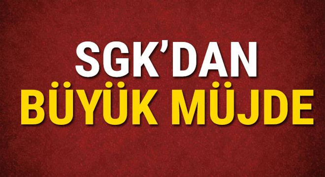 SGK’dan büyük müjde