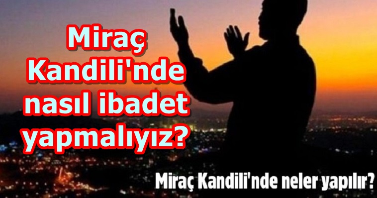 Miraç Kandili'nde yapılması gerekenler