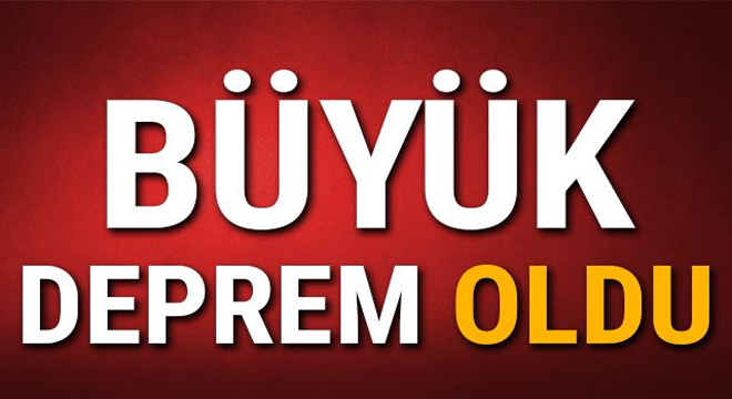 Büyük deprem oldu