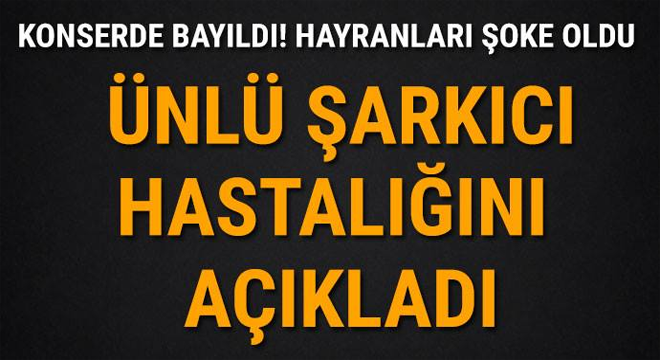 Konserde bayıldı! Ünlü Şarkıcıdan Açıklama Geldi