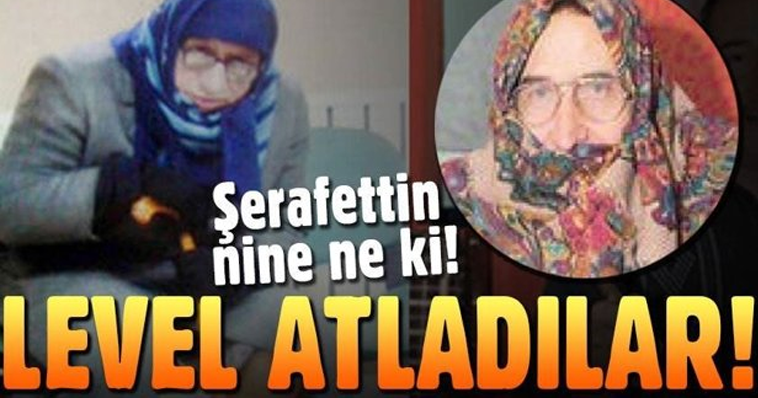 BEYNİNİZİ DURDURACAK HABER! ŞERAFETTİN NİNE NE Kİ.. LEVEL ATLADILAR