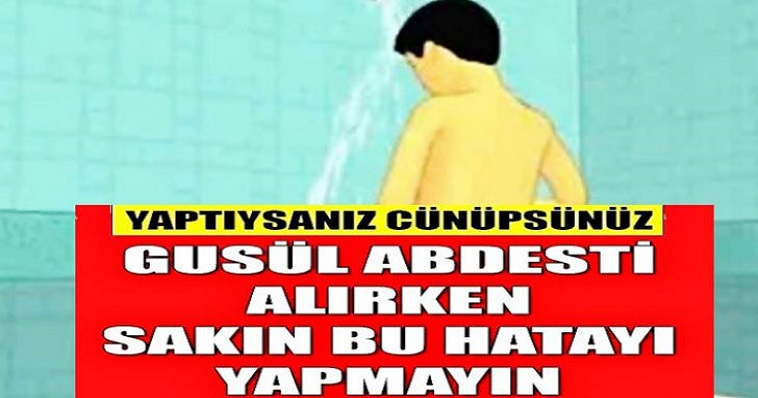 GUSÜLÜ ALIRKEN YAPILAN BÜYÜK HATALAR