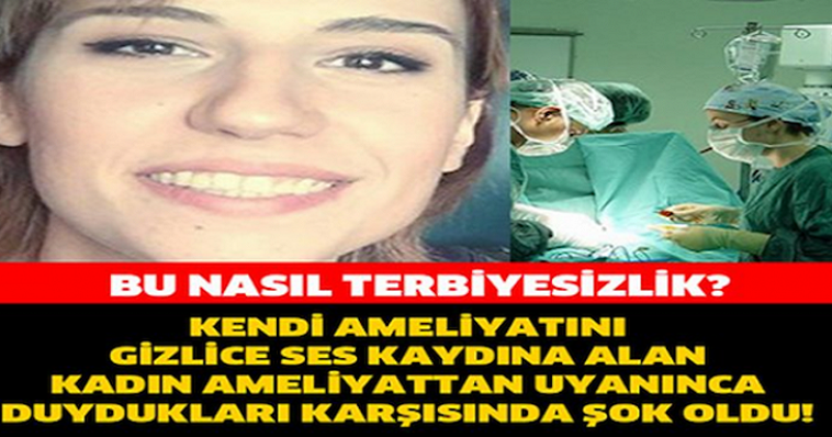 KENDİ AMELİYATININ SES KAYDINA ALAN KADIN DİNLEYİNCE HAYATININ ŞOKUNU YAŞADI