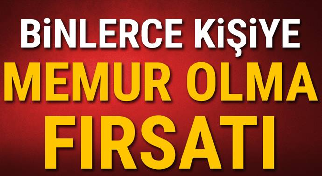 Binlerce kişiye memur olma fırsatı!