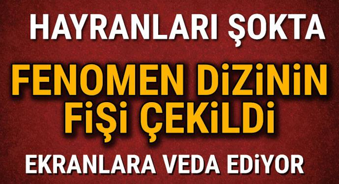 Fenomen dizinin fişi çekildi Ekranlara veda ediyor