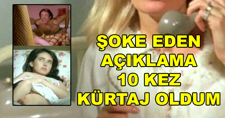 YEŞİLÇAM'IN ÜNLÜ İSİMİNDEN ŞOKE EDEN AÇIKLAMA! 10 KEZ KÜRTAJ OLDUM