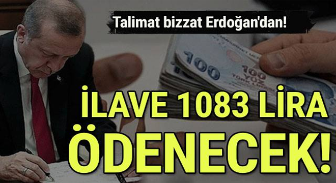 Talimat bizzat Erdoğan’dan! İlave 1083 lira ödenecek