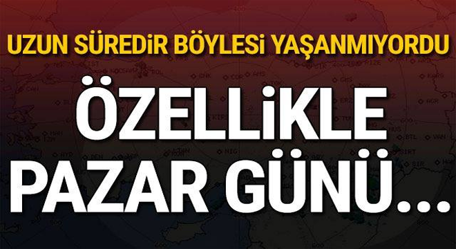 Uzun süredir böylesi yaşanmıyordu! Özellikle pazar günü.