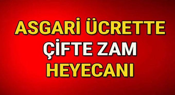 Asgari Ücrette – Çifte Zam Heyecanı