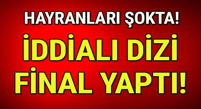 İddialı dizi final yaptı