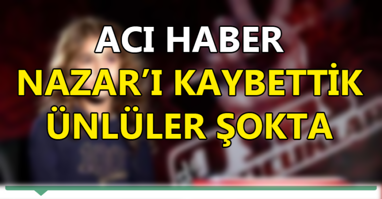 Nazar’ı Kaybettik. Ünlüler Çok Üzgün.