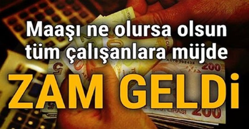 BÜTÜN ÇALIŞANLARA Müjde Zam Geliyor