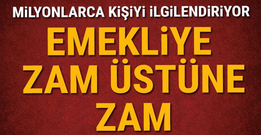 Milyonlarca kişiyi ilgilendiriyor! Emekliye zam üstüne zam