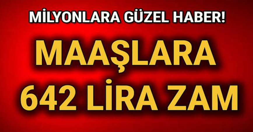 Milyonlara güzel haber! Maaşlara 642 lira zam