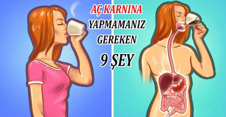 Aç Karnına Yapmamanız Gereken 9 Şey