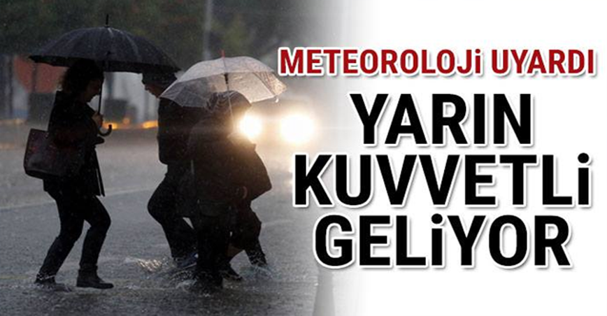 Meteoroloji uyardı! Yarın kuvvetli geliyor