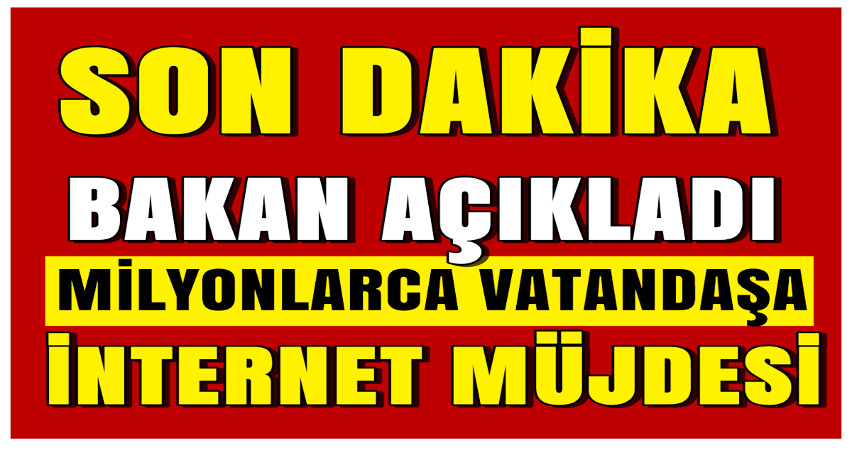 Bakandan Milyonlarca Vatandaşa İnternet Müjdesi