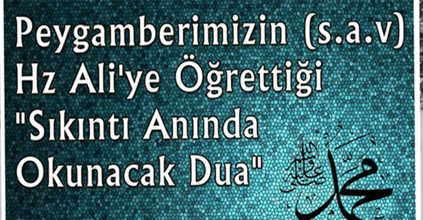 Peygamberimizin (s.a.v.) Hz Ali’ye Öğrettiği “Sıkıntı Anında Okunacak Dua”