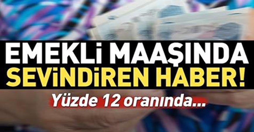 Emekli Maaşında Sevindiren Haber ! Yüzde 12 Oranında