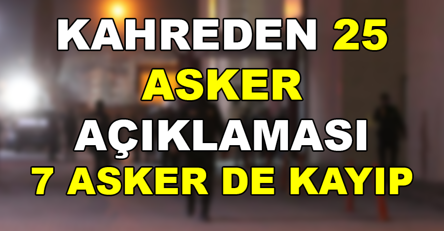 Bakanlıktan Gelen 25 Asker Açıklaması Türkiye'yi Perişan Etti.