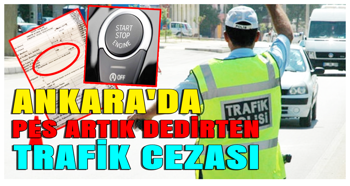 ANKARADA PES ARTIK DEDİRTEN TRAFİK CEZASI