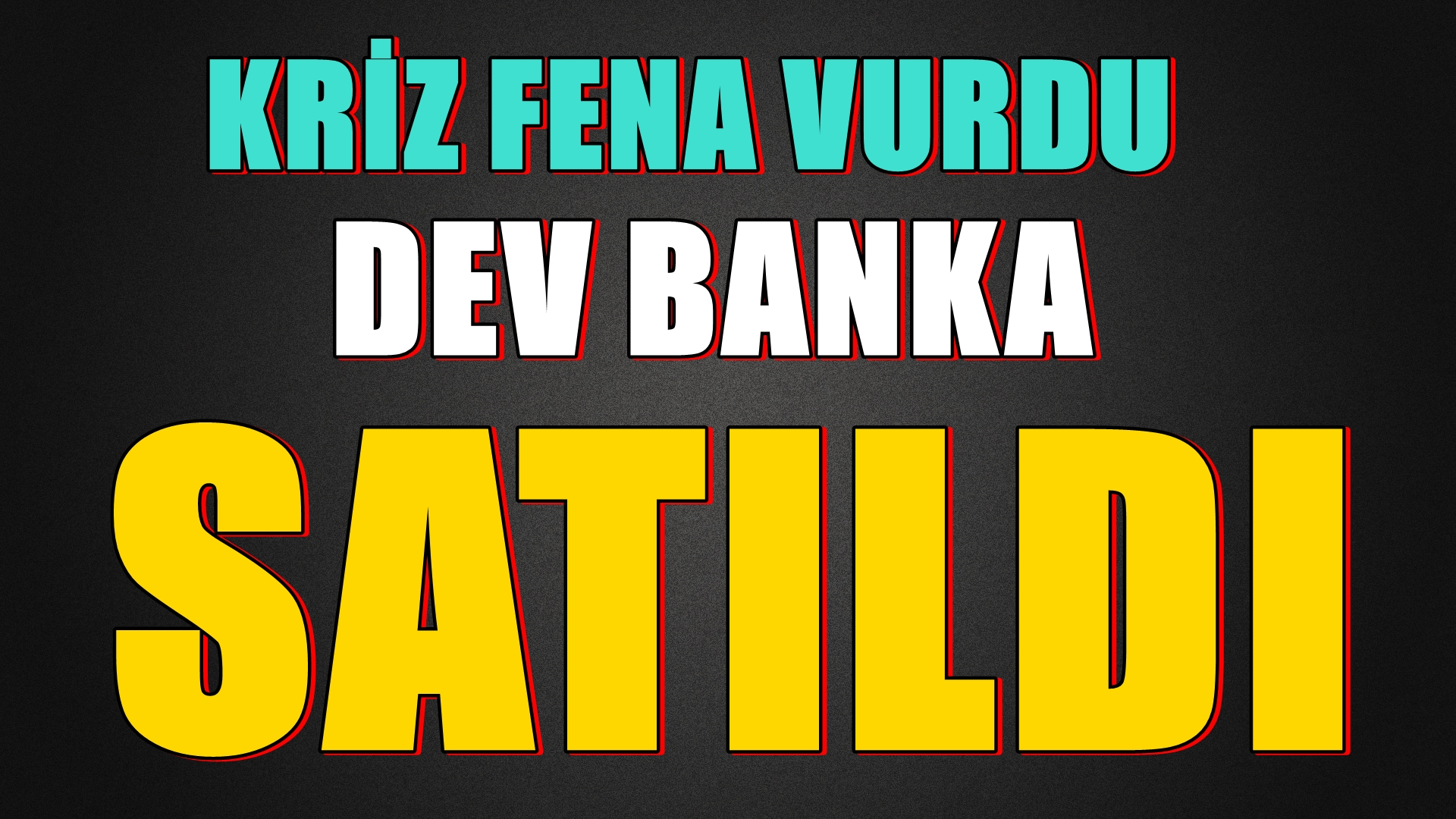 KRİZ FENA VURDU DEV BANKA SATILDI...