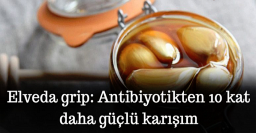 Elveda grip: Antibiyotikten 10 kat daha güçlü karışım