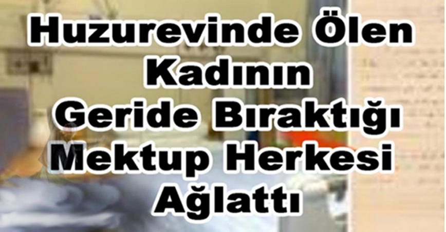 Huzurevinde Son Nefesini Veren Kadının Geride Bıraktığı Mektup Herkesi Ağlattı