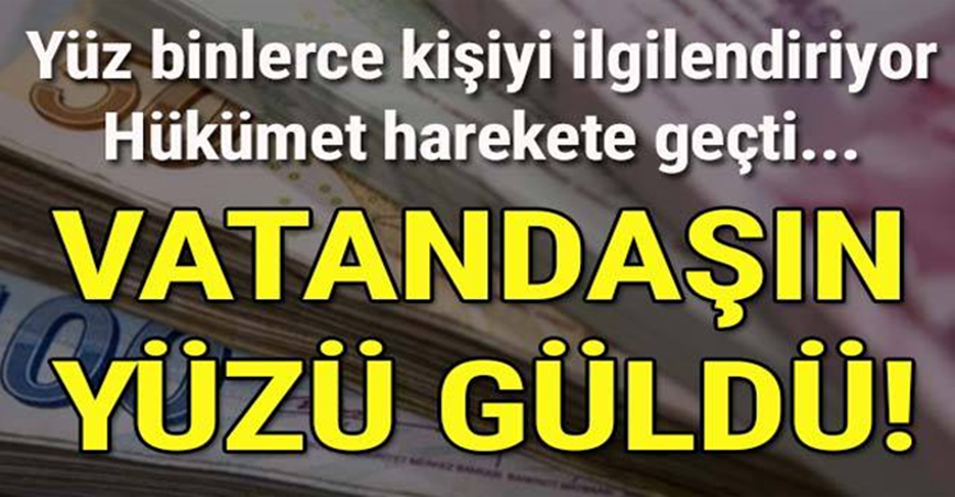 Yüz binlerce kişiyi ilgilendiriyor! Hükümet harekete geçti! Vatandaşın yüzü güldü!