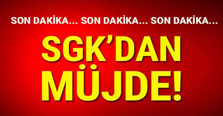 SGK’dan müjde!