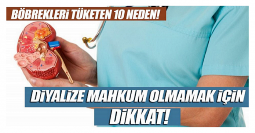 Böbrekleri tüketen 10 neden (Diyalize mahkum olmamak için dikkat)