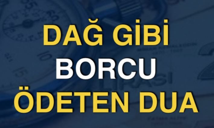 BORCU OLAN OKUSUN " DAĞ GİBİ BORCU ÖDETEN DUA "