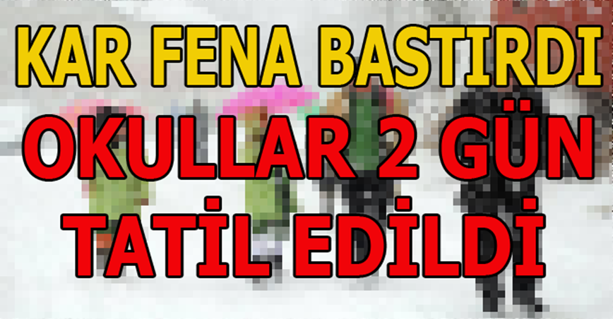 Kar fena bastırdı, okullar iki gün tatil edildi!