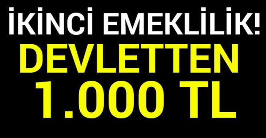 İkinci emeklilik! Devletten 1.000 TL