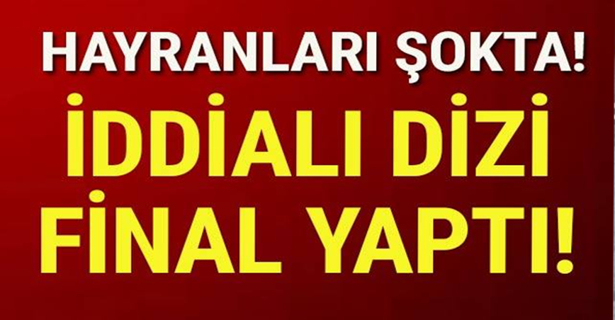 İddialı dizi final yaptı