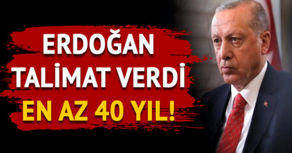 Cumhur Başkanı Erdoğan Talimat Verdi… En Az 40 Yıl