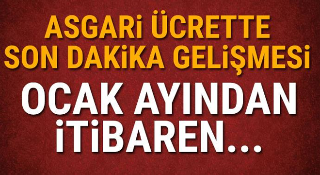 Asgari ücrette Yeni Gelişme Ocak Ayından İtibaren