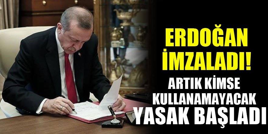 Erdoğan imzaladı! Artık kimse kullanamayacak