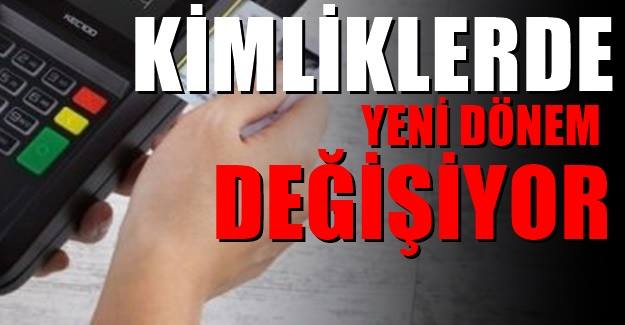 Yerli olarak geliştirildi! Kimliklerde yeni dönem