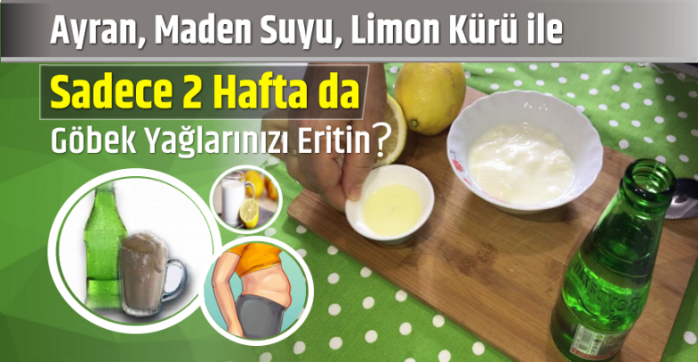 Ayran, Maden Suyu, Limon Kürü ile Sadece 2 Haftada Göbek Yağlarınızı Eritin