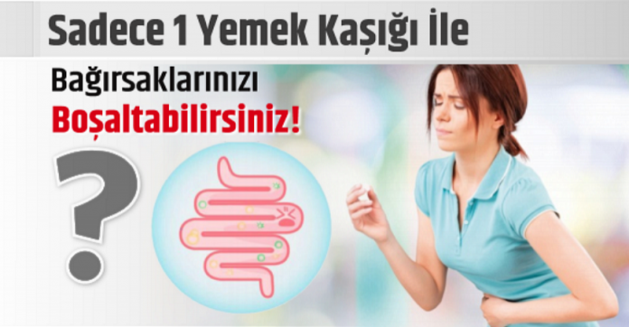 1 Yemek Kaşığı İle Bağırsaklarınızı Boşaltabilirsiniz! Bağırsakları Boşaltan Kür!