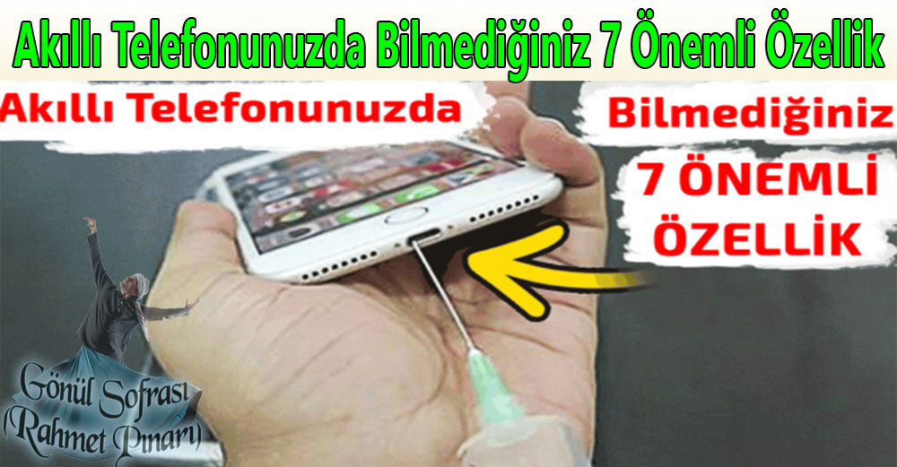 Akıllı Telefonunuzda Bilmediğiniz 7 Önemli Özellik