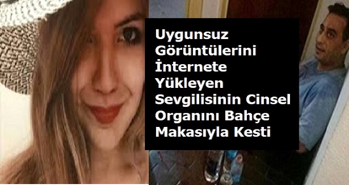 Uygunsuz Görüntülerini İnternete Yükleyen Sevgilisinin Cinsel Organını Kesti