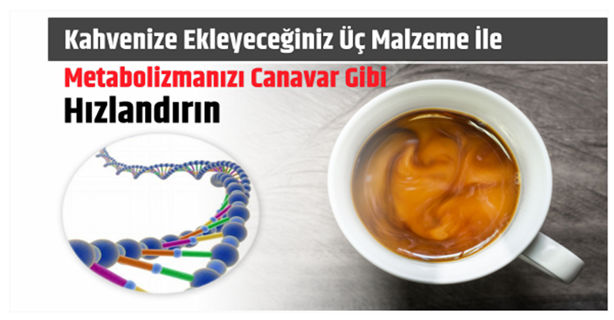 Kahvenize Ekleyeceğiniz Üç Malzeme İle Metabolizmanızı Canavar Gibi Hızlandırın