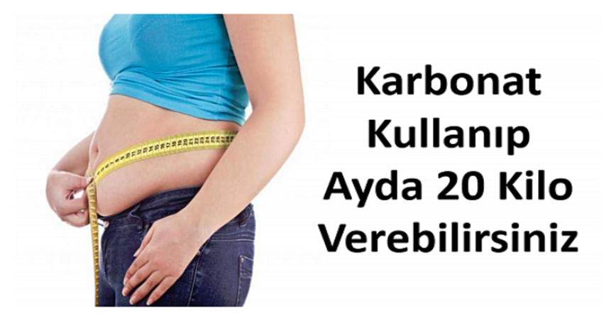 Karbonat kullanıp bir ayda 20 kilo verin