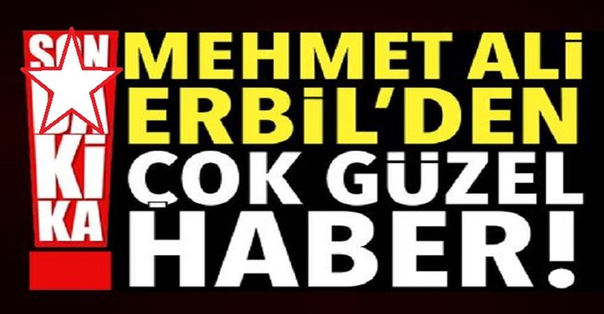 S-on d-akika: Mehmet Ali Erbil’den iyi haber!