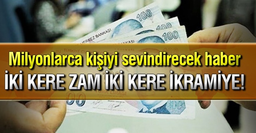 Milyonları İlgilendiren Sevindirici Haber ! 2 Kere Zam İki Kere İkramiye