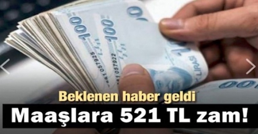 Beklenen Haber Geldi Maaşlara 521 TL Zam