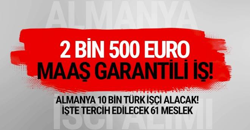 Almanya 2 bin 500 Euro maaş garantili işçi alıyor! Gidecek 61 meslek hangisi